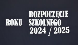 UROCZYSTE ROZPOCZĘCIE ROKU SZKOLNEGO 2024/2025